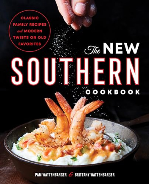 The New Southern Cookbook: Classic Family Recipes and Modern Twists on Old Favorites By Pam Wattenbarger - Paperback