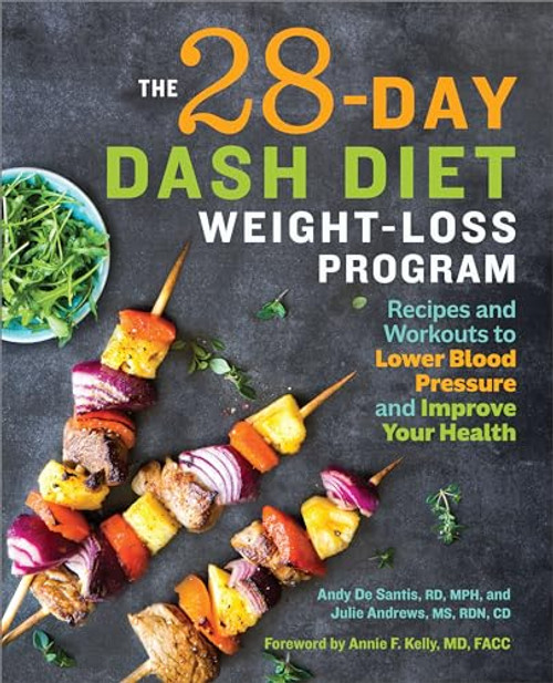The 28 Day Dash Diet Weight Loss Program: Recipes and Workouts to Lower Blood Pressure and Improve Your Health By Andy de Santis - Paperback