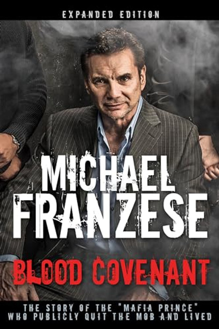 Blood Covenant: The Story of the Mafia Prince Who Publicly Quit the Mob and Lived By Michael Franzese - Hardcover