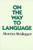 On the Way to Language By Martin Heidegger - Paperback