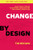Change by Design: How Design Thinking Transforms Organizations and Inspires Innovation By Tim Brown - Hardcover