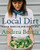 Local Dirt: Seasonal Recipes for Eating Close to Home By Andrea Bemis - Hardcover