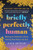 Briefly Perfectly Human: Making an Authentic Life by Getting Real about the End /]Calua Arthur By Alua Arthur - Paperback