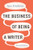 The Business of Being a Writer, Second Edition By Jane Friedman - Paperback