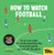 How to Watch Football: 52 Rules for Understanding the Beautiful Game, on and Off the Pitch By Tifo -. The Athletic - Hardcover