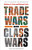 Trade Wars Are Class Wars: How Rising Inequality Distorts the Global Economy and Threatens International Peace By Matthew C. Klein - Paperback