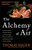 The Alchemy of Air: A Jewish Genius, a Doomed Tycoon, and the Scientific Discovery That Fed the World But Fueled the Rise of Hitler By Thomas Hager - Paperback