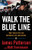 Walk the Blue Line: Real Cops, True Stories By James Patterson - Hardcover