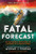 Fatal Forecast: An Incredible True Story of Courage in a Savage Storm By Michael J. Tougias - Hardcover