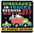 Dinosaurs in Trucks Because Hey, Why Not? By Sandra Boynton - Board Books