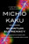 Quantum Supremacy: How the Quantum Computer Revolution Will Change Everything By Michio Kaku - Hardcover