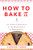 How to Bake Pi: An Edible Exploration of the Mathematics of Mathematics By Eugenia Cheng - Paperback