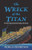 The Wreck of the Titan: The Novel That Foretold the Sinking of the Titanic By Morgan Robertson - Paperback
