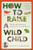 How to Raise a Wild Child: The Art and Science of Falling in Love with Nature By Scott D. Sampson - Paperback