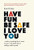 Have Fun Be Safe I Love You: And Everything Else I Want to Tell My Kids About College and Beyond By Kate Hickey - Hardcover
