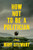 How Not to Be a Politician: A Memoir By Rory Stewart - Hardcover