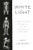 White Light: The Elemental Role of Phosphorus-In Our Cells, in Our Food, and in Our World By Jack Lohmann - Hardcover