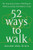 52 Ways to Walk: The Surprising Science of Walking for Wellness and Joy, One Week at a Time By Annabel Abbs-Streets - Hardcover