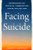Facing Suicide: Understanding Why People Kill Themselves and How We Can Stop Them By James Barrat - Hardcover