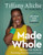 Made Whole: The Practical Guide to Reaching Your Financial Goals By Tiffany the Budgetnista Aliche - Hardcover