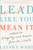 Lead Like You Mean It: Lessons on Integrity and Purpose from the C-Suite By Laysha Ward - Hardcover