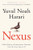Nexus: A Brief History of Information Networks from the Stone Age to AI By Yuval Noah Harari - Hardcover