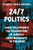 24/7 Politics: Cable Television and the Fragmenting of America from Watergate to Fox News By Kathryn Cramer Brownell - Hardcover