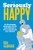 Seriously Happy: 10 Life-Changing Philosophy Lessons from Stoicism to Zen to Supercharge Your Mindset By Ben Aldridge - Hardcover