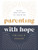 Parenting with Hope: Raising Teens for Christ in a Secular Age By Melissa B. Kruger - Hardcover