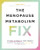 The Menopause Metabolism Fix: The Over-40 Woman's 4-Week Program to Recover Your Strong, Sexy (and Sane) Self in 15 Minutes a Day By Cara Metz - Paperback