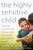 The Highly Sensitive Child: Helping Our Children Thrive When the World Overwhelms Them By Elaine N. Aron - Paperback