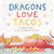 Dragons Love Tacos By Adam Rubin - Hardcover