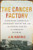 The Cancer Factory: Industrial Chemicals, Corporate Deception, and the Hidden Deaths of American Workers By Jim Morris - Hardcover