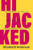 Hijacked: How Neoliberalism Turned the Work Ethic Against Workers and How Workers Can Take It Back By Elizabeth Anderson - Hardcover