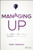 Managing Up: How to Move Up, Win at Work, and Succeed with Any Type of Boss By Mary Abbajay - Hardcover