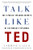Talk Like Ted: The 9 Public-Speaking Secrets of the World's Top Minds By Carmine Gallo - Paperback