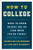 How to College: What to Know Before You Go (and When You're There) By Andrea Malkin Brenner - Paperback