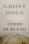 Ghost Dogs: On Killers and Kin By Andre Dubus - Hardcover