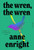 The Wren, the Wren By Anne Enright - Hardcover