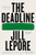 The Deadline: Essays By Jill Lepore - Paperback