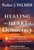 Healing the Heart of Democracy: The Courage to Create a Politics Worthy of the Human Spirit By Parker J. Palmer - Hardcover