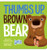 Thumbs Up, Brown Bear By Michael Dahl - Board Books