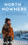 North of Nowhere: Song of a Truth and Reconciliation Commissioner By Marie Wilson - Hardcover