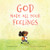 God Made All Your Feelings By Amanda Flinn - Hardcover