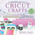 The Unofficial Book of Cricut Crafts: The Ultimate Guide to Your Electric Cutting Machine By Crystal Allen - Paperback