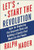 Let's Start the Revolution: Tools for Displacing the Corporate State and Building a Country That Works for the People By Ralph Nader - Hardcover