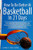 How to Be Better At Basketball in 21 days: The Ultimate Guide to Drastically Improving Your Basketball Shooting, Passing and Dribbling Skills By James Wilson - Paperback