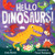 Hello Dinosaurs! By Joan Holub - Board Books