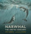 Narwhal: The Arctic Unicorn By Justin Anderson - Hardcover