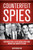 Counterfeit Spies: How World War II Intelligence Operations Shaped Cold War Spy Fiction By Oliver Buckton - Hardcover